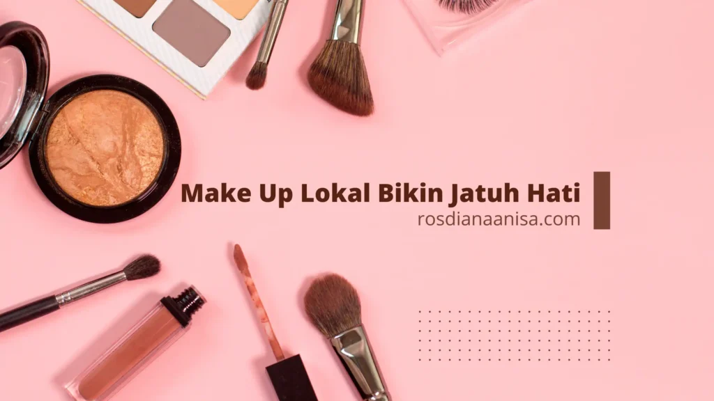 Make Up lokal yang bikin jatuh hati