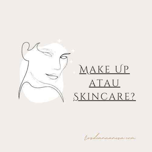 Make Up atau Skincare