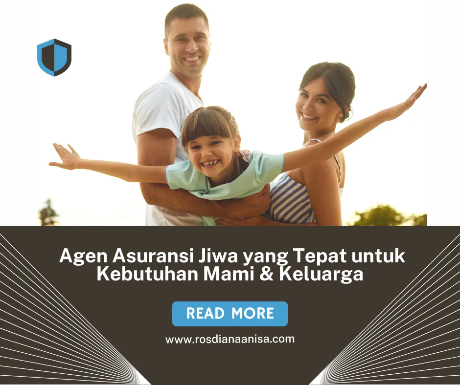 Agen Asuransi Jiwa yang Tepat untuk Kebutuhan Mami & Keluarga
