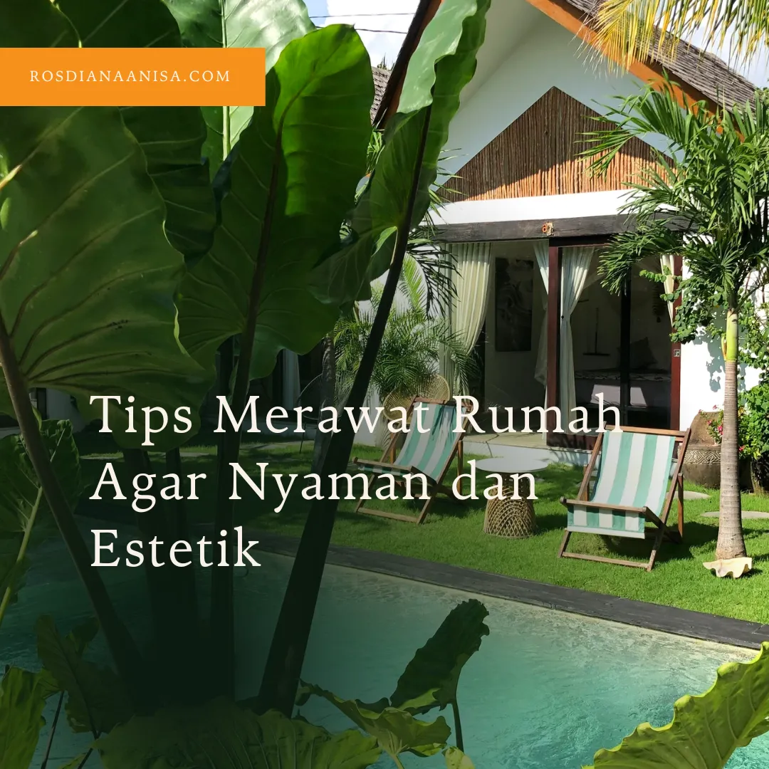 Tips Merawat Rumah Agar Nyaman dan Estetik